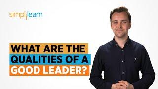 What Are The Qualities Of A Good Leader ? | What Is Leadership? | Leadership Skills | Simplilearn