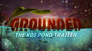Grounded - The Koi Pond Trailer