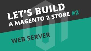 Setting up a server for Magento 2 - Ep02 Let's build series