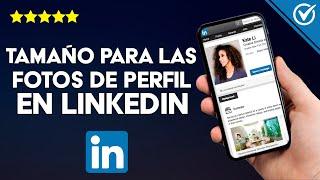 ¿Cuál es el Tamaño o Medida para las Fotos de Perfil y Portada en LinkedIn?