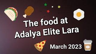 Adalya Elite Lara Turkey, the food. march 2023