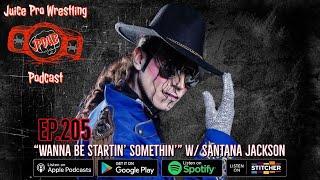 "Wanna Be Startin' Somethin" w/ Santana Jackson - Episode 205 - Juice Pro Wrestling