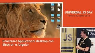 Michele Aponte - Realizzare Applicazioni desktop con Electron e Angular - Universal JS Day 2018