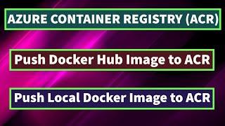 Azure Container Registry| Push Local Image to Azure Container Registry |Push Docker Hub Image to ACR
