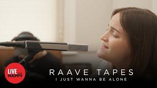 RAAVE TAPES - I Just Wanna Be Alone (Live from Happy)