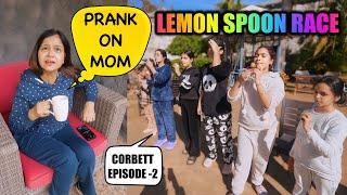 TEA PRANK on MOM and Lemon Spoon Race | Jim Corbett Episode - 2