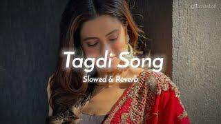 Tagdi Song - Slowed & Reverb | Ajay Hooda | New Haryanvi Song Lofi | Tagdi Haryanvi Song Lofi Mix