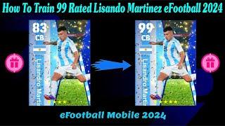 How To Train 99 Rated Lisandro Martinez eFootball 2024 || Best Training Tutorial Lisandro Martinez