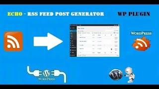 Echo RSS Feed Post generator Plugin for WordPress (First Version Released)