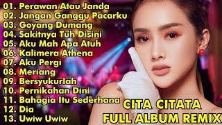 CITA CITATA FULL ALBUM REMIX || PERAWAN ATAU JANDA, JANGAN GANGGU PACARKU || CITA CITATA FULL ALBUM