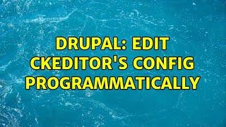 Drupal: Edit CKEditor's config programmatically