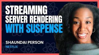 Splitting the Work: Streaming Server Rendering with Suspense: Shaundai Person