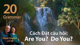 Văn Phạm 20: Cách Đặt Câu Hỏi: Are You? Do you?