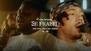 Be Praised (feat. Ryan Ofei & Joe L Barnes) | Maverick City Music | TRIBL