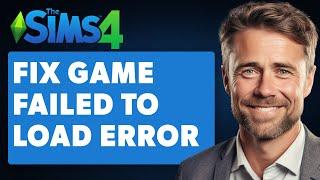 How to Fix SIMS 4 'Game Failed to Load' Error (Full 2024 Guide)