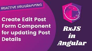 24. Create Edit Post Form Component for updating the existing Post Details in Angular RxJS.