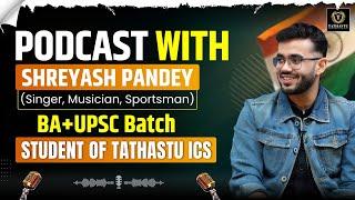 Podcast with Shreyash Pandey (BA + UPSC Batch Student) At Tathastu ICS | Dr. Tanu Jain Ma'am | UPSC