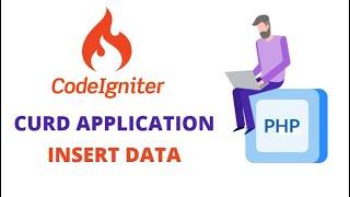 INSERT DATA INTO DATABASE USING CODEIGNITER (PHP FRAMEWORK) || CURD APPLICATION USING CODEIGNITER