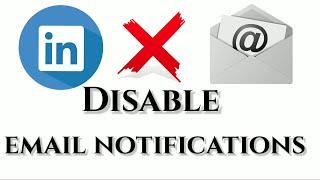 Disable LinkedIn Email notifications | How To Stop LinkedIn Notifications Emails