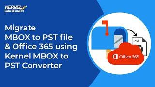 Migrate MBOX Data to Outlook PST file & Office 365 Mailbox