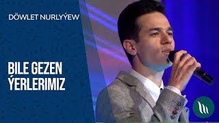 Dowlet Nurlyyew - Bile gezen yerlerimiz | 2019