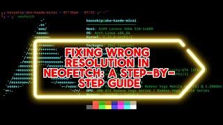 Fixing Wrong Resolution in Neofetch: A Step-by-Step Guide