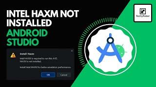 HAXM not Installed Android Studio | 100% Fix Intel HAXM not Installed Android Studio | TechyTuber