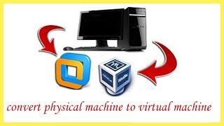 convert physical machine to virtual machine