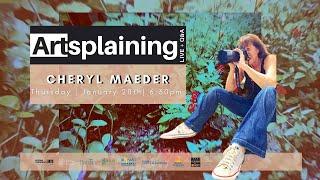 Artsplaining with Cheryl Maeder