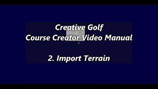 Creative Golf - Course Creator Manual - 02 - Import Terrain