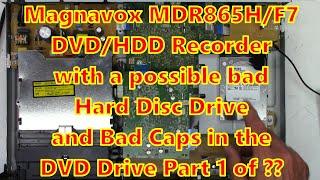 Magnavox MDR865H/F7 DVD/HDD with a possible bad Hard Drive/Bad Caps in the DVD Recorder Part 1 of ??