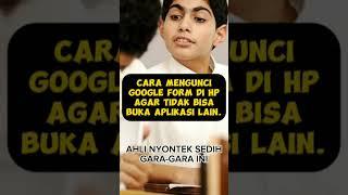 Cara mengunci google form di HP agar tidak bisa buka aplikasi lain. Guru wajib tahu.