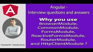 Angular Interview : Why you use BrowserModule, CommonModule, FormsModule, ReactiveFormsModule..?