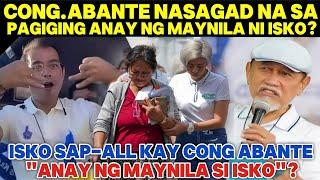 CONG.ABANTE NAS@GAD NA SA PAGIGING ANAY NG MAYNILA NI ISKO|ABANTE SIN@MPULAN SI ISKO