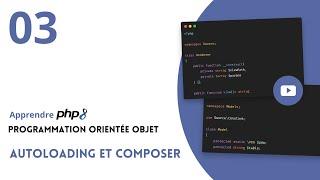 PHP 8 : Programmation Orientée Objet - #03 Autoloading et Composer