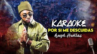 Por si me descuidas - Angel Huellas (KARAOKE) 