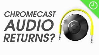 Chromecast Audio: Set to make a RETURN?
