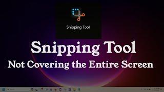 Snipping Tool Not Covering Entire Screen in Windows 10 & 11 {Simple FIX}