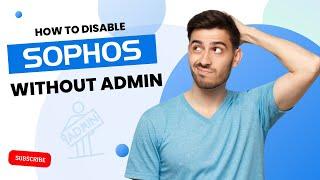 How to Disable Sophos Without Admin? | Antivirus Tales