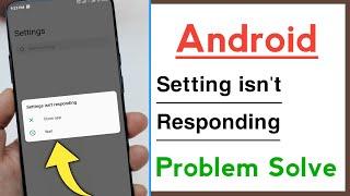 Android Device Settings isn't Responding Problem Solve