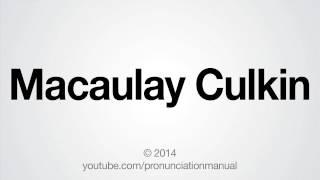 How to Pronounce Macaulay Culkin