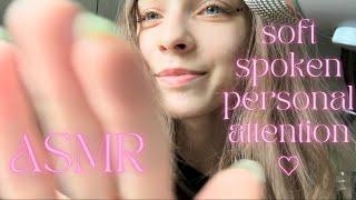 ASMR • personal attention to soothe you  soft spoken 