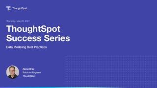 ThoughtSpot Success Series #4 - Data Modeling Best Practices