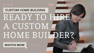 Ready to Hire a Custom Home Builder? Watch This First!