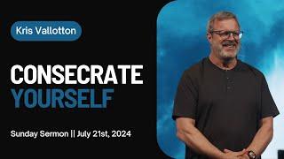 Consecrate Yourself || Sunday Sermon Kris Vallotton