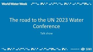 The road to the UN 2023 Water Conference