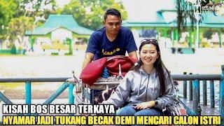 BOS BESAR TERKAYA NYAMAR JADI TUKANG BECAK DEMI MENCARI CALON ISTRI, TAPI MALAH DIHINA PASANGAN SOK!