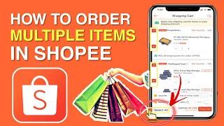 How to Order MULTIPLE ITEMS in SHOPEE | Step by Step Guide