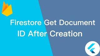 Flutter firestore get document id after creation