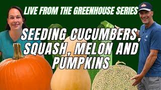 Seeding Cucumbers, Squash, Melon and Pumpkins - Live from the Greenhouse series